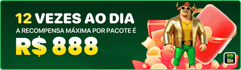 12 VEZES AO DIA A RECOMPENSA MAXIMA POR PACOTE E R$ 888