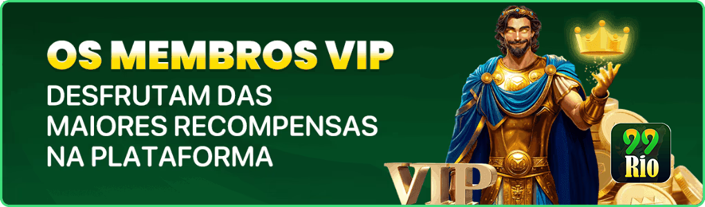 OS MEMBROS VIP DESFRUTAM DAS MAIORES RECOMPENSAS NA PLATAFORMA